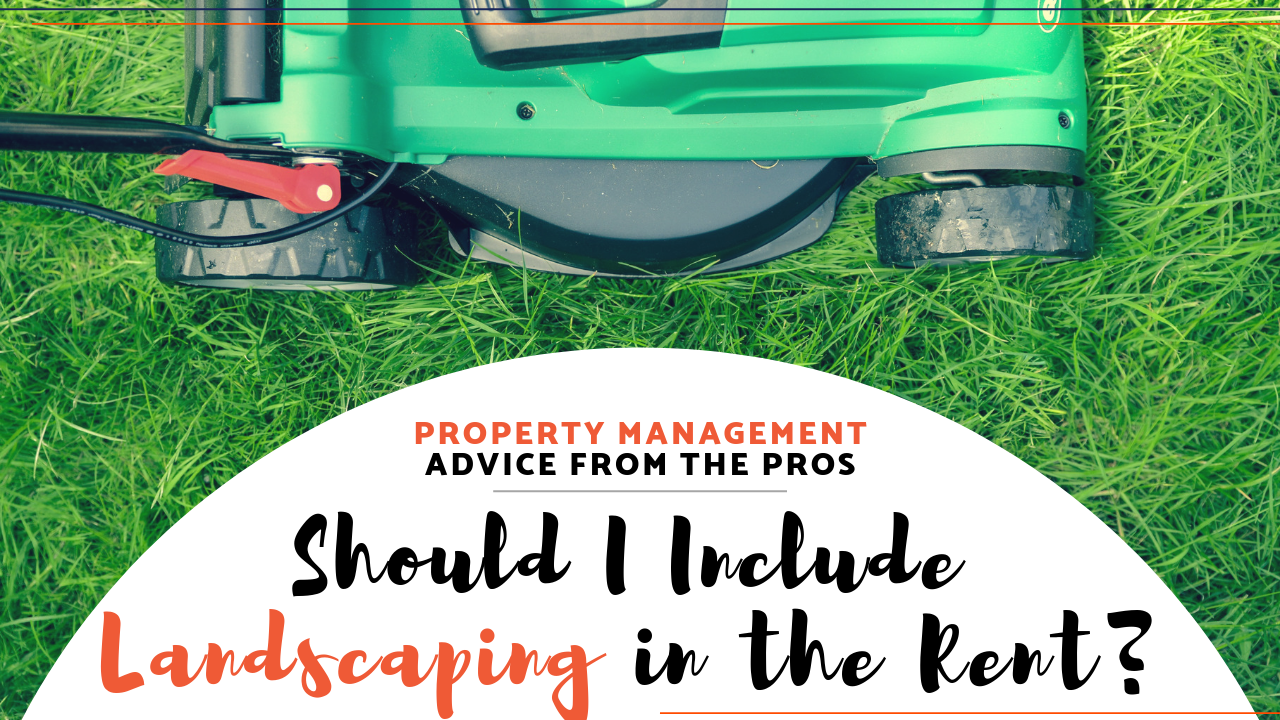 Should I Include Landscaping in the Rent? | Property Management Advice from the Pros